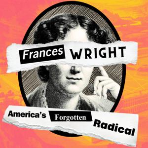 Frances Wright: America’s Forgotten Radical