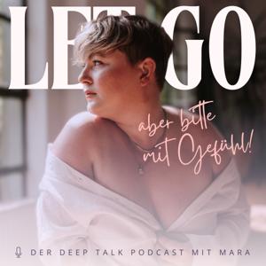 Let go - aber bitte mit Gefühl! Der Deep Talk Podcast fürs Herz