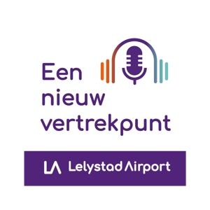 Lelystad Airport Podcast: Een nieuw vertrekpunt