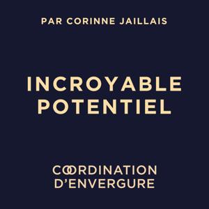 INCROYABLE POTENTIEL, le podcast des personnalités de talent aux parcours atypiques, éclairants et inspirants.
