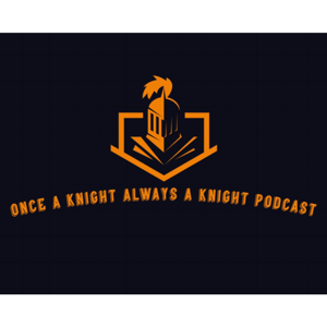 Once A Knight, Always A Knight Podcast
