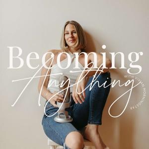 Becoming Anything
