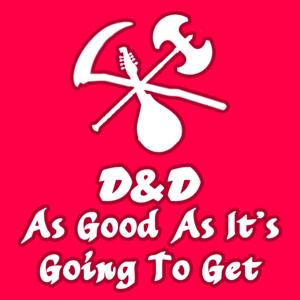 As Good As It's Going To Get | A Dungeons and Dragons Podcast