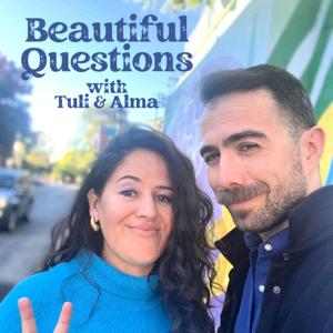 Beautiful Questions with Tuli & Alma