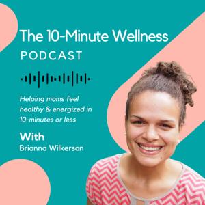 The 10-Minute Wellness Podcast