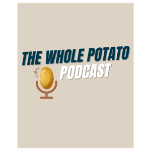 The Whole Potato Podcast