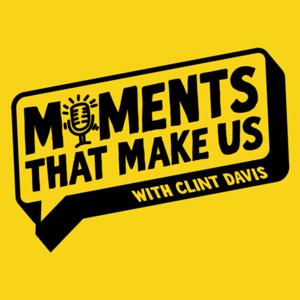 Moments That Make Us with Clint Davis