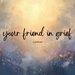 Your Friend In Grief