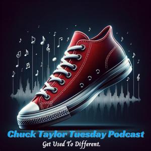 Chuck Taylor Tuesday Podcast