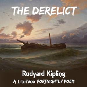 Derelict, The by Rudyard Kipling (1865 - 1936)