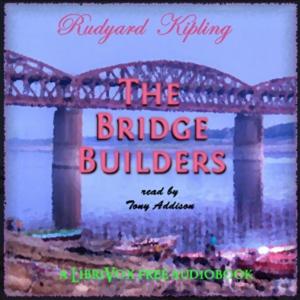 Bridge Builders, The by Rudyard Kipling (1865 - 1936)