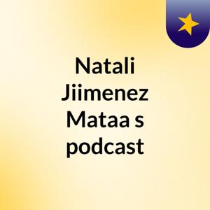 Natali Jiimenez Mataa's podcast