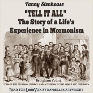''Tell It All'': The Story of a Life's Experience in Mormonism by Fanny Stenhouse (1829 - 1904)