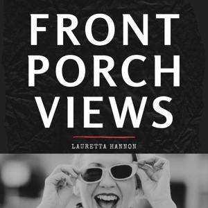 Front Porch Views: a Podcast by Lauretta Hannon