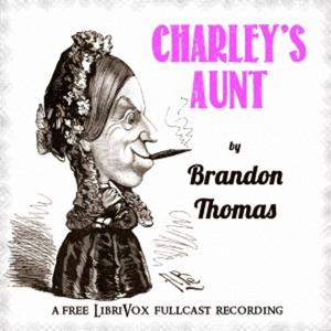 Charley's Aunt by Brandon Thomas (1848 - 1914)