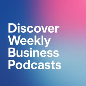 Discover Weekly: Business Podcasts
