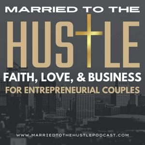 Married to the Hustle: Faith, Love, and Business for Entrepreneurial Couples