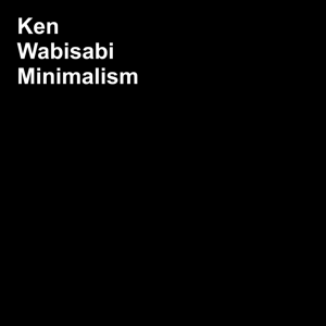 Ken Wabisabi Minimalism