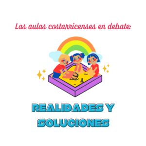 Las aulas costarricenses en debate: Realidades y Soluciones
