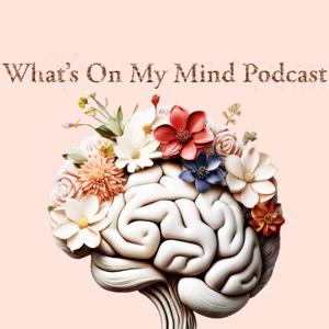What's On My Mind Podcast