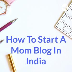 How To Start A Mom Blog In India