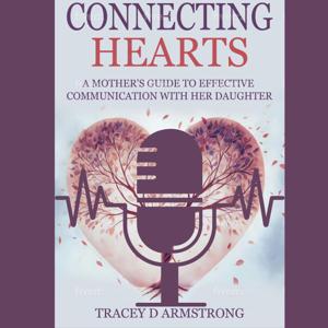 "Connecting Hearts: A Mother's Guide to Effective Communication with Her  Daughter"