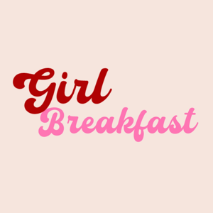 Girl Breakfast