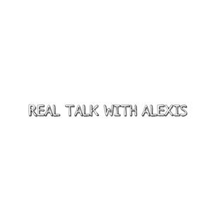 Real Talk With Alexis