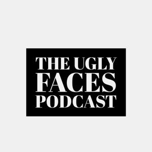 The Ugly Faces Podcast