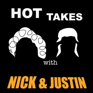 Hot Takes with Nick and Justin