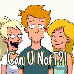 Can U NotT?!