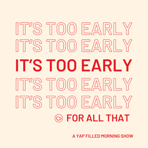 It's Too Early For All That!