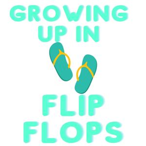 Growing Up in Flip Flops