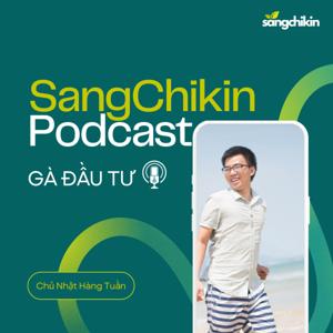 SangChikin Podcast - Gà Đầu Tư
