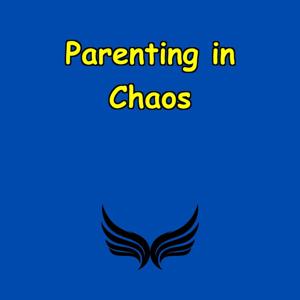 Parenting in Chaos | Stay Calm Amid the Storm
