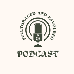 Fully Graced and Favoured Podcast