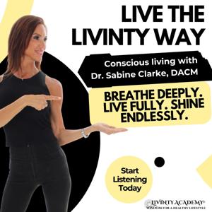 Live the Livinty Way - Conscious Living with Dr. Sunshine - Breathe Deeply. Live Fully. Shine Endlessly.