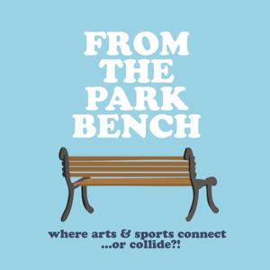 From The Park Bench - Where arts and sports connect...or collide?!