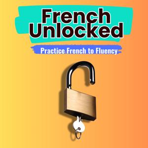 French Unlocked - Practice French to fluency
