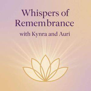 Whispers of Remembrance: With Kynra & Auri