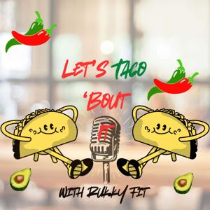 Let’s Taco ‘bout it W/Rukky