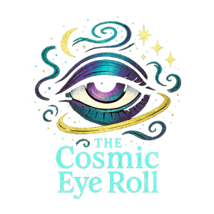 The Cosmic Eye Roll: Because some days the only chakra open is sarcasm