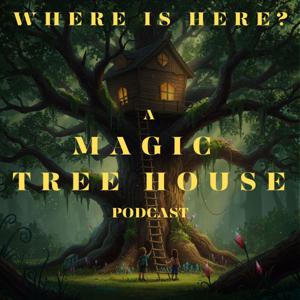 Where is Here? A Magic Tree House Podcast