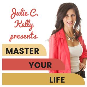 Master Your Life by Julie C. Kelly