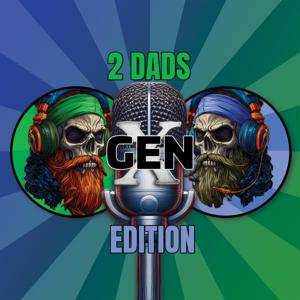 2 Dads GenX Edition