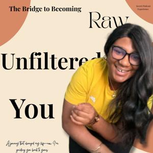 Raw, Unfiltered, You: The Bridge to Becoming