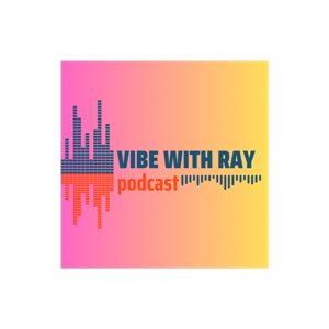 Vibe with Ray Podcast