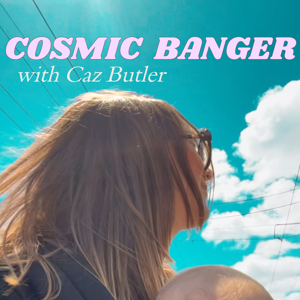 Cosmic Banger with Caz Butler