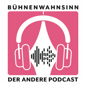 Bühnenwahnsinn - Der andere Podcast