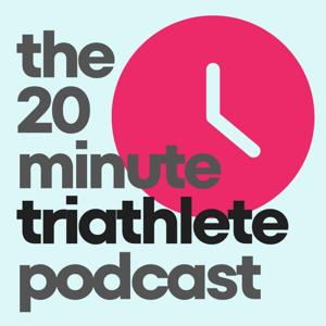 The 20-Minute Triathlete Podcast